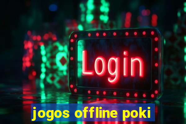 jogos offline poki